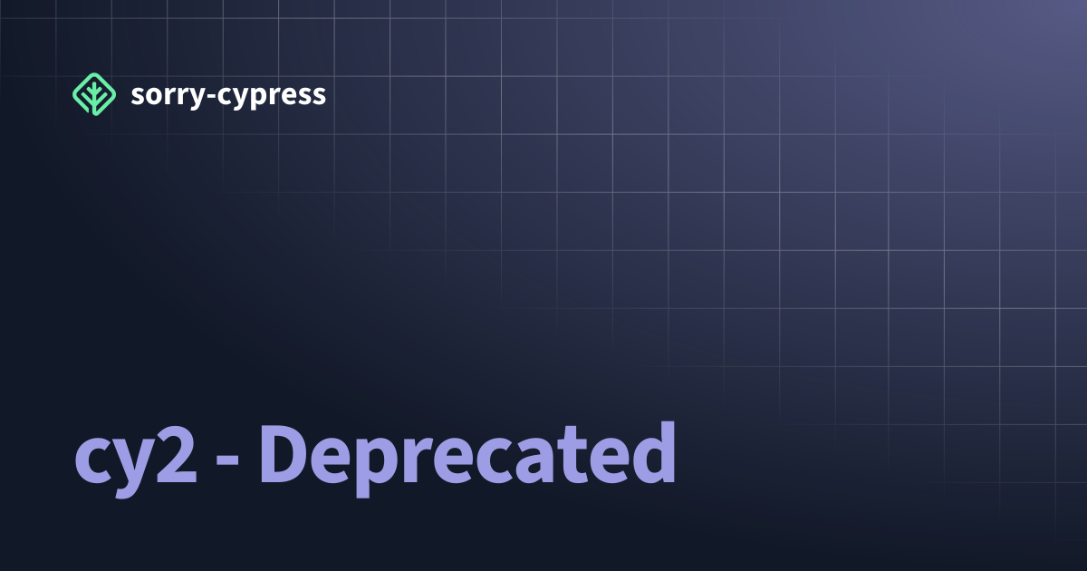 cy2 - Deprecated | sorry-cypress
